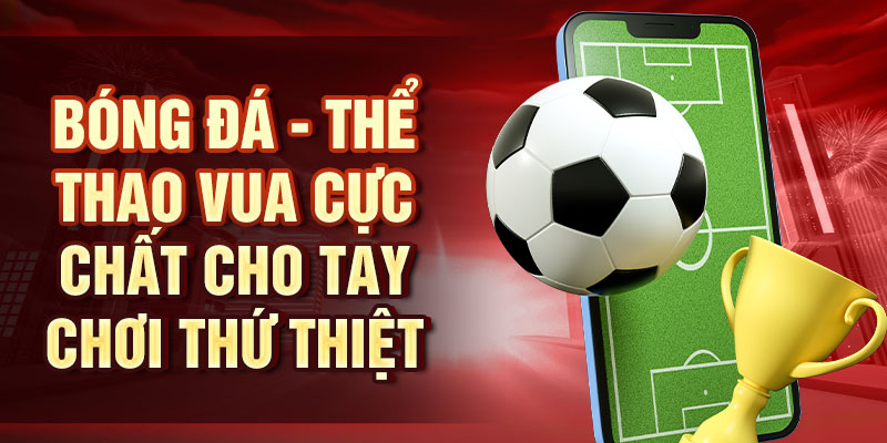 Thể Thao CR – Khám Phá Thế Giới Thể Thao Đầy Mê Hoặc Bóng đá - Thể thao vua cực chất cho tay chơi thứ thiệt