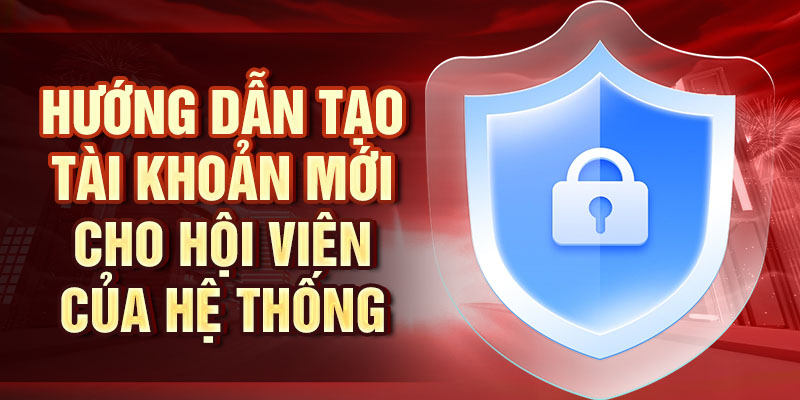 Hướng dẫn tạo tài khoản mới cho hội viên của hệ thống