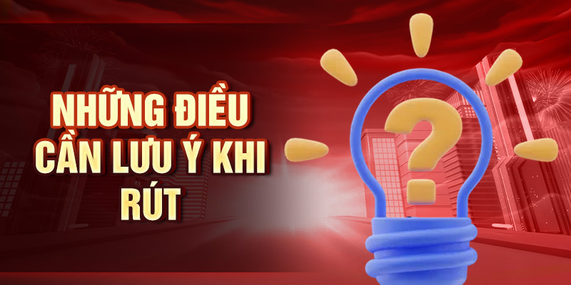 Rút Tiền King33 - Giải Pháp Giao Dịch An Toàn, Tiện Lợi Những điều cần lưu ý khi rút
